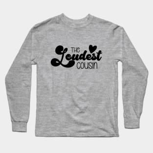 The Loudest Cousin Long Sleeve T-Shirt
